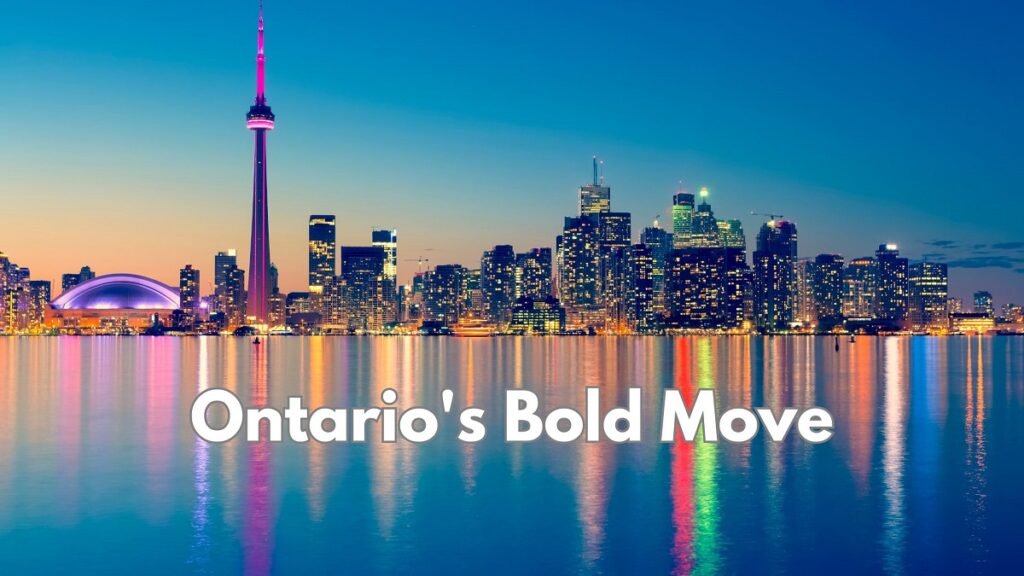 Ontario's Bold Move